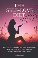 The Self-Love Diet: Break Free from People Pleasing, Emotional Eating and Be Unapologetically You B0DRPCYQDJ Book Cover