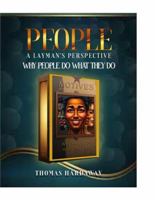 People: A Layman's Perspective: Why People Do What They Do 1965936709 Book Cover