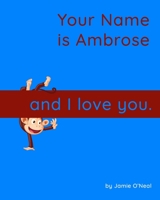 Your Name is Ambrose and I Love You: A Baby Book for Ambrose B09DJG47G3 Book Cover