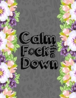 Calm the F * ck Down: An Irreverent Adult Coloring Book with Flowers Falango,Lions, Elephants, Owls, Horses, Dogs, Cats, and Many More 1651104638 Book Cover
