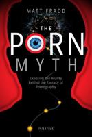 The Porn Myth: Exposing the Reality Behind the Fantasy of Pornography 162164006X Book Cover