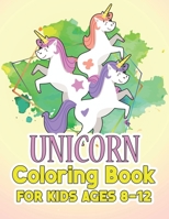 Unicorn Coloring Book for Kids Ages 8-12: Cool Gifts Idea for Mom Dad in Childrens Birthday 1695554094 Book Cover