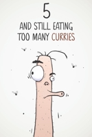 5 & Still Eating Too Many Curries: Funny 5th Birthday 122 Page Diary Journal Notebook Gift For Curry Lovers 1671286235 Book Cover