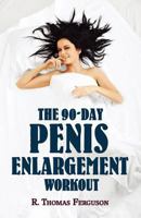 Penis Enlargement: The 90-Day Penis Enlargement Workout (Using Your Hands Only) 1616461616 Book Cover