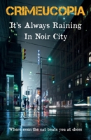 Crimeucopia - It's Always Raining In Noir City 1909498343 Book Cover