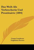 Das Weib Als Verbrecherin Und Prostituirte (1894) 1167722353 Book Cover