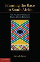 Framing the Race in South Africa: The Political Origins of Racial Census Elections 0521765099 Book Cover