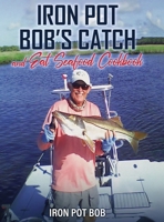 Iron Pot Bob's Catch And Eat Seafood Cookbook 196664275X Book Cover