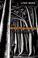 Wild Pilgrimage: A Novel in Woodcuts B0006BQOKI Book Cover