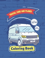 Trucks, Planes and Cars Coloring Book: Vehicle coloring book for kids boys girls fun book, trucks planes, cars coloring book cars coloring book, presc B08L4GMSPB Book Cover