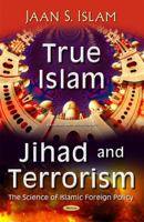 True Islam, Jihad, and Terrorism: The Science of Islamic Foreign Policy 163485506X Book Cover
