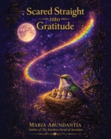 Scared Straight into Gratitude: A Rainbow Portal Story 1629673366 Book Cover