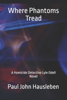 Where Phantoms Tread: A Detective Lyle Odell Novel 1733092722 Book Cover