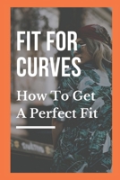 Fit For Curves: How To Get A Perfect Fit: Fit For Curves Practice null Book Cover