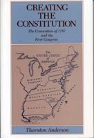 Creating the Constitution: The Convention of 1787 and the First Congress 0271009209 Book Cover