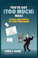 Email: You've Got (Too Much) Mail! 38 Do's and Don'ts to Tame Your Inbox 8293791357 Book Cover