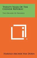 Twenty Years of the Chinese Republic: Two Decades of Progress 1258451557 Book Cover