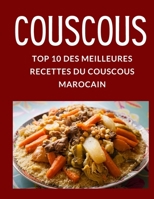 COUSCOUS - TOP 10 DES MEILLEURES RECETTES DU COUSCOUS MAROCAIN B09FS312H5 Book Cover