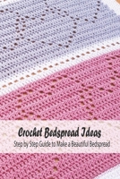 Crochet Bedspread Ideas: Step by Step Guide to Make a Beautiful Bedspread B094L3G7J6 Book Cover