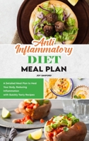 Anti-Inflammatory Diet Meal Plan: A Detailed Meal Plan to Heal Your Body, Reducing Inflammation with Quickly Tasty Recipes 1801836620 Book Cover