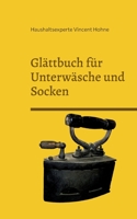 Glättbuch für Unterwäsche und Socken: Das Hilfsmittel für die tüchtige Hausfrau 3734794390 Book Cover