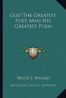 God The Greatest Poet, Man His Greatest Poem 1432594133 Book Cover