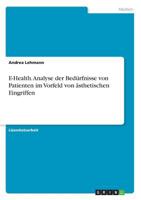 E-Health. Analyse der Bed�rfnisse von Patienten im Vorfeld von �sthetischen Eingriffen 3656630739 Book Cover