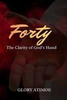 Forty: The Clarity of God's Hand B0GV949WS4 Book Cover
