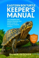 Eastern Box Turtles Keeper’s Manual: The Complete Care, Habitat, Breeding, and Health Guide for Terrapene carolina carolina B0FVVYR7FH Book Cover