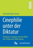 Cinephilie unter der Diktatur: Filmkultur in Spanien und der DDR in den 1950er und 1960er Jahren 3662634708 Book Cover