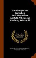 Mitteilungen Des Deutschen Archäologischen Instituts, Athenische Abteilung, Volume 28 1145142486 Book Cover