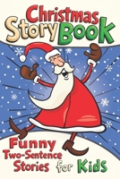 Christmas Story Book – Funny Two-Sentence Stories for Kids: Short & Silly Holiday Tales for Boys and Girls Ages 4-10: Laugh-Out-Loud Illustrated ... Family Reading for the Holiday Season B0FSCSH924 Book Cover