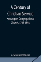 A Century of Christian Service; Kensington Congregational Church, 1793-1893 9354848621 Book Cover