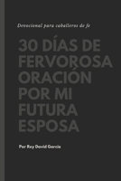 30 días de fervorosa oración por mi futura esposa B08T6JTC5J Book Cover