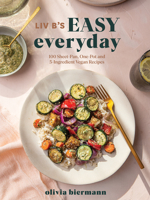 Liv B's Easy Everyday : 100 Sheet Pan, One Pot and 5-Ingredient Vegan Recipes 0778806790 Book Cover