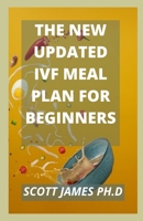 The New Updated IVF Meal Plan For Beginners: IVF Meal Plan With 80+ Healthy Recipes Guide B09G9G5LK4 Book Cover