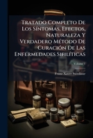 Tratado Completo De Los Síntomas, Efectos, Naturaleza Y Verdadero Método De Curación De Las Enfermedades Sifilíticas, Volume 1 1179296400 Book Cover
