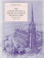 The Gothic Revival and American Church Architecture: An Episode in Taste, 1840-1856 (Johns Hopkins Studies in Nineteenth Century Architecture) 0801856221 Book Cover