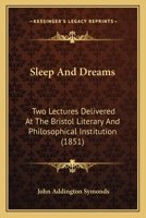 Sleep And Dreams: Two Lectures Delivered At The Bristol Literary And Philosophical Institution (1851) 1377508013 Book Cover