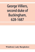 George Villiers, Second Duke of Buckingham, 1628-1687;: A study in the history of the restoration 1018453091 Book Cover
