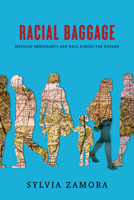 Racial Baggage: Mexican Immigrants and Race Across the Border 1503628523 Book Cover