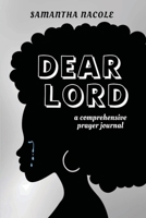 Dear Lord: A Comprehensive Prayer Journal 1955605785 Book Cover