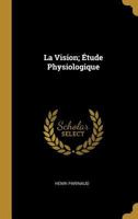 La Vision; Étude Physiologique 0270736263 Book Cover