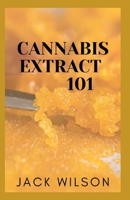 CANNABIS EXTRACT 101: Guide to cannabis extract B092PG42TX Book Cover