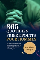 365 QUOTIDIEN PRIÈRE POINTS POUR HOMMES: Un exercice de prière d'un an pour construire une vie de prière forte avec une prière à la fois (French Edition) B0DSL1VM54 Book Cover