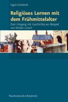 Religioses Lernen Mit Dem Fruhmittelalter: Zum Umgang Mit Geschichte Am Beispiel Von Kloster Lorsch 3525701500 Book Cover