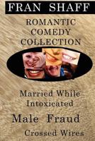 Romantic Comedy Collection: Male Fraud, Married While Intoxicated, Crossed Wires 1441407057 Book Cover