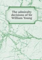 The Admiralty Decisions of Sir William Young 0526073306 Book Cover