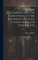 Fire Loss Settlements and the Conditions of Fire Insurance Policies. A Hand-book for General Use 1019884207 Book Cover