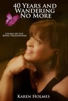 40 Years And Wandering No More: Loving My Life Being Transgender B0GX2MYG6V Book Cover